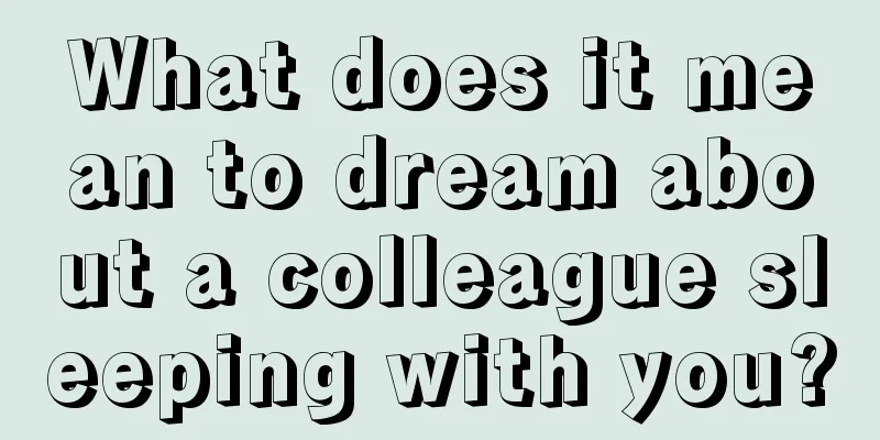 What does it mean to dream about a colleague sleeping with you?