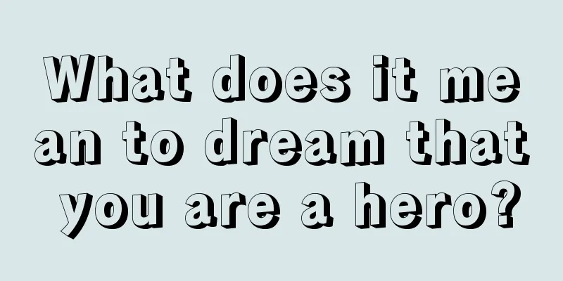 What does it mean to dream that you are a hero?