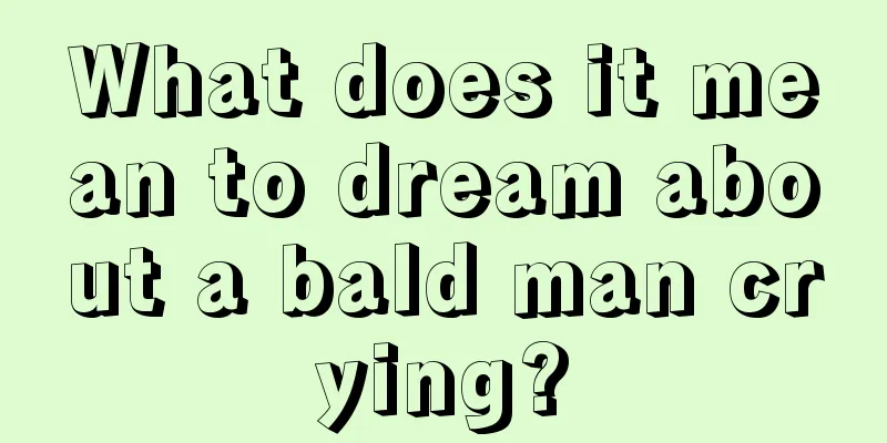 What does it mean to dream about a bald man crying?