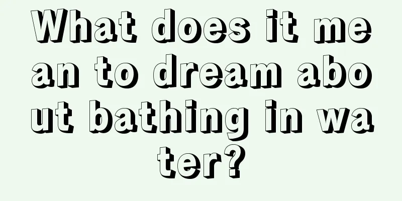 What does it mean to dream about bathing in water?