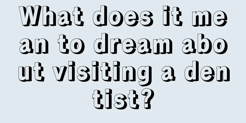 What does it mean to dream about visiting a dentist?