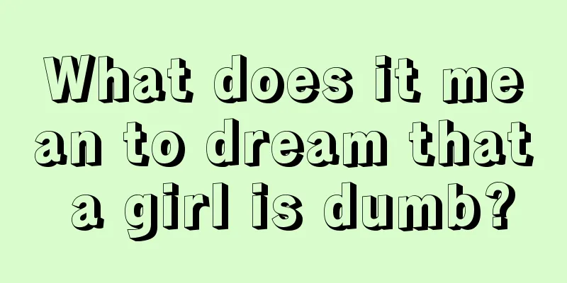 What does it mean to dream that a girl is dumb?