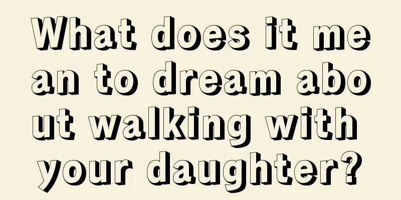 What does it mean to dream about walking with your daughter?