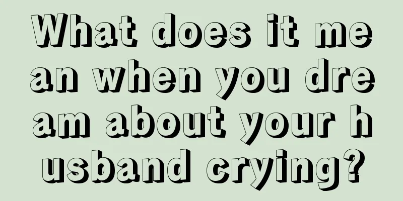 What does it mean when you dream about your husband crying?