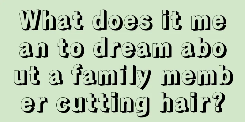 What does it mean to dream about a family member cutting hair?