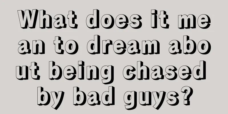 What does it mean to dream about being chased by bad guys?