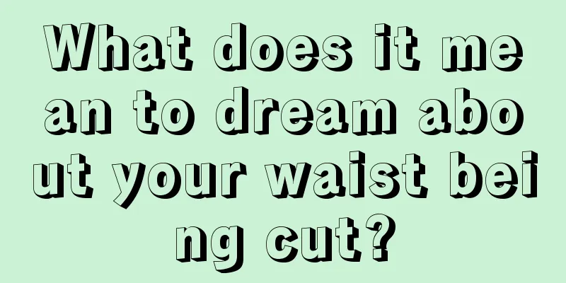 What does it mean to dream about your waist being cut?