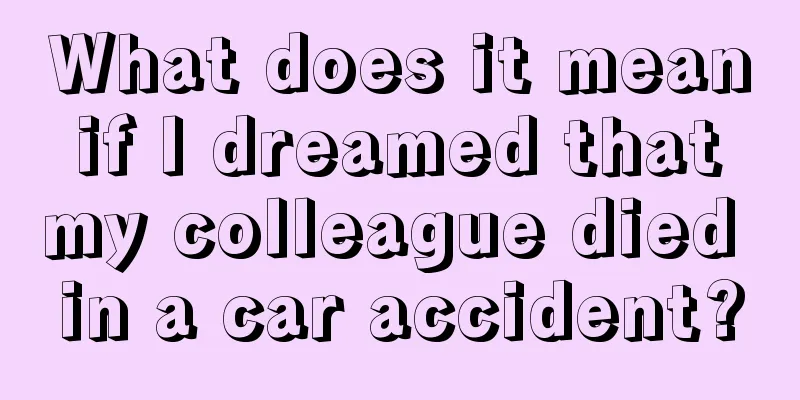 What does it mean if I dreamed that my colleague died in a car accident?