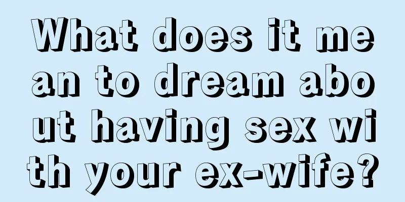 What does it mean to dream about having sex with your ex-wife?