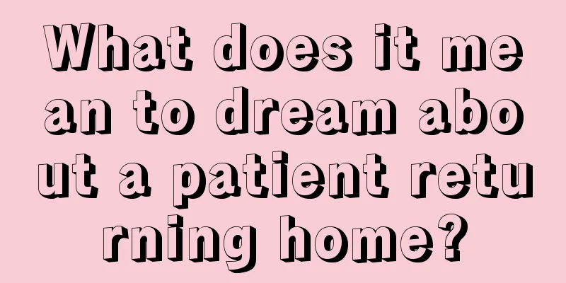 What does it mean to dream about a patient returning home?