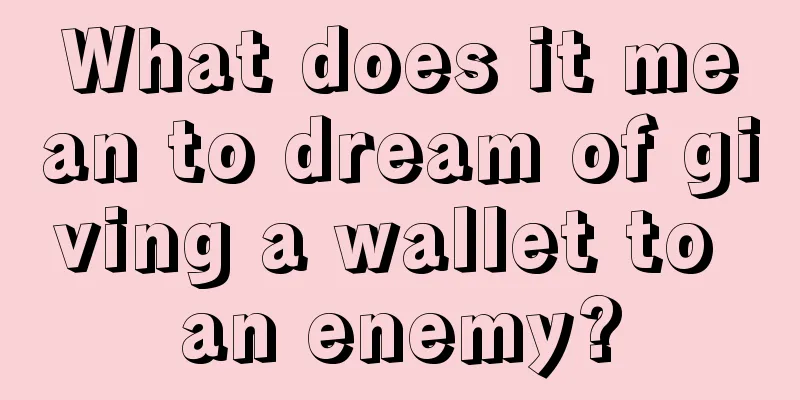 What does it mean to dream of giving a wallet to an enemy?