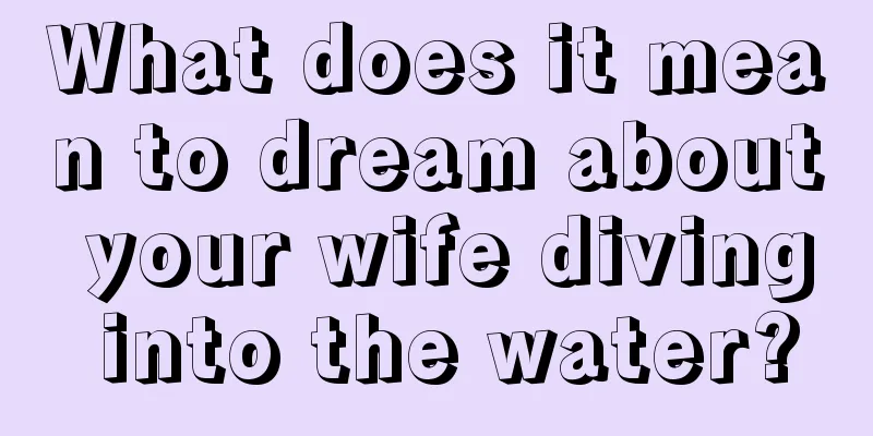 What does it mean to dream about your wife diving into the water?