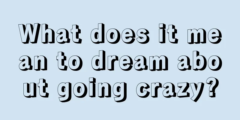 What does it mean to dream about going crazy?