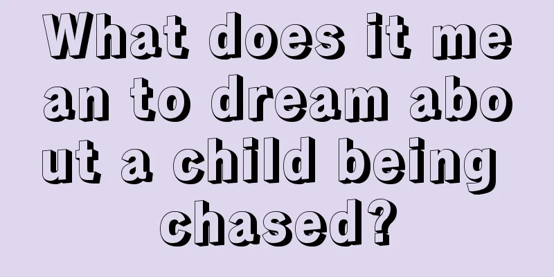 What does it mean to dream about a child being chased?