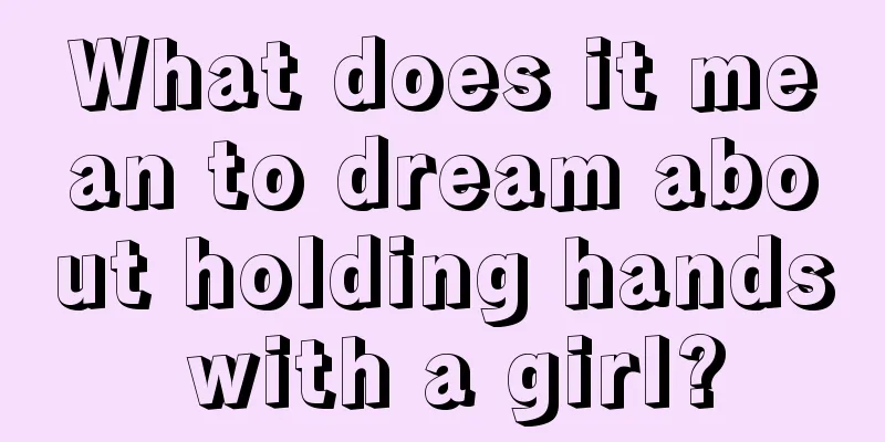 What does it mean to dream about holding hands with a girl?