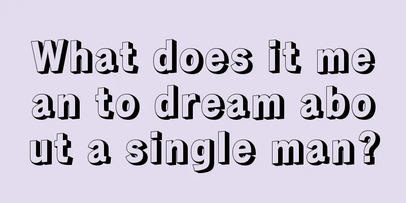 What does it mean to dream about a single man?