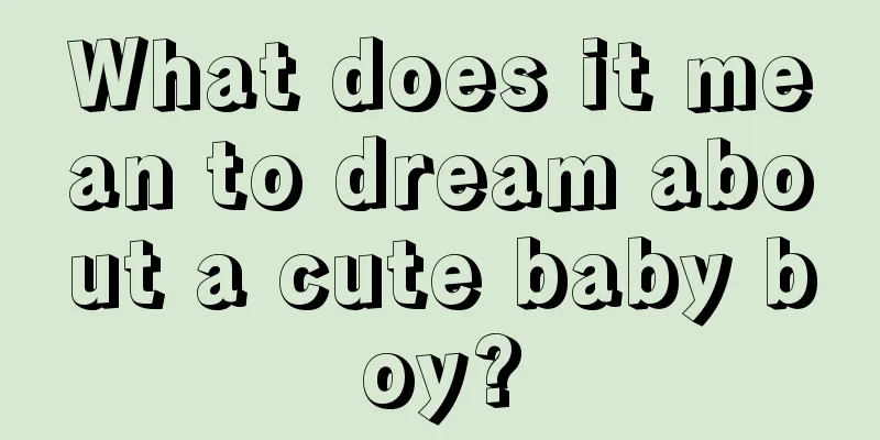 What does it mean to dream about a cute baby boy?