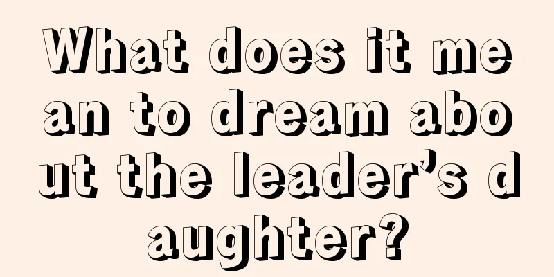 What does it mean to dream about the leader’s daughter?