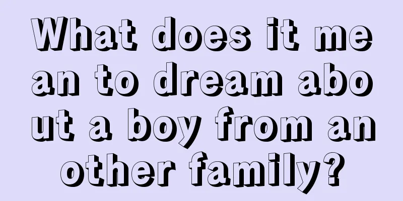 What does it mean to dream about a boy from another family?