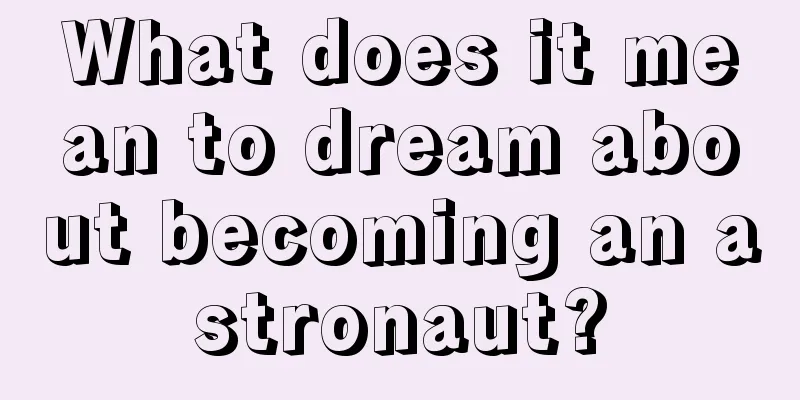 What does it mean to dream about becoming an astronaut?