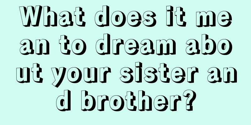 What does it mean to dream about your sister and brother?