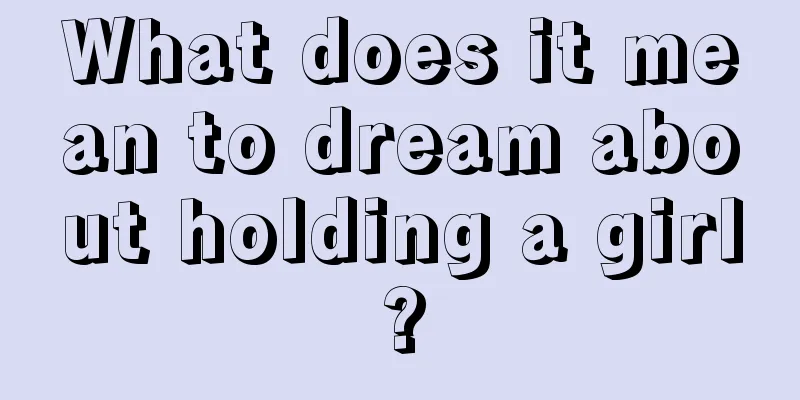 What does it mean to dream about holding a girl?