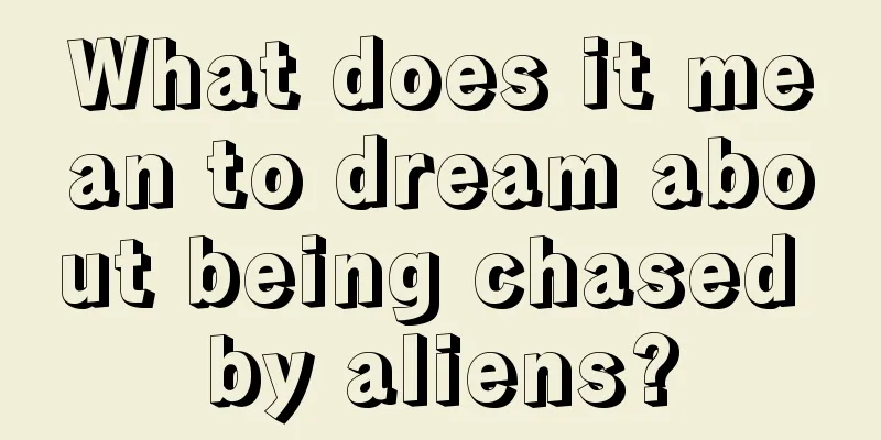 What does it mean to dream about being chased by aliens?