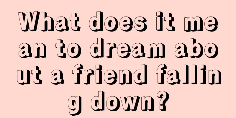 What does it mean to dream about a friend falling down?