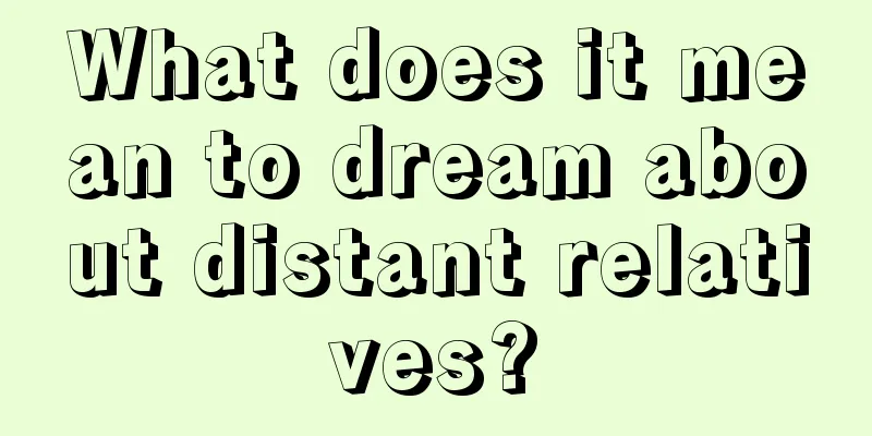 What does it mean to dream about distant relatives?