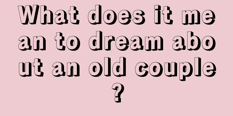 What does it mean to dream about an old couple?