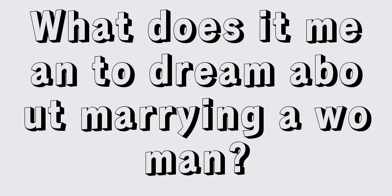 What does it mean to dream about marrying a woman?