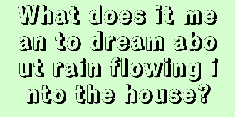 What does it mean to dream about rain flowing into the house?