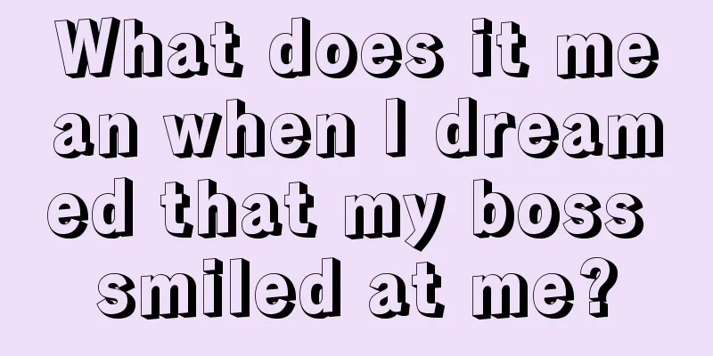 What does it mean when I dreamed that my boss smiled at me?