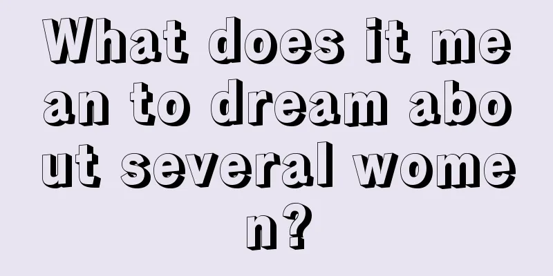 What does it mean to dream about several women?