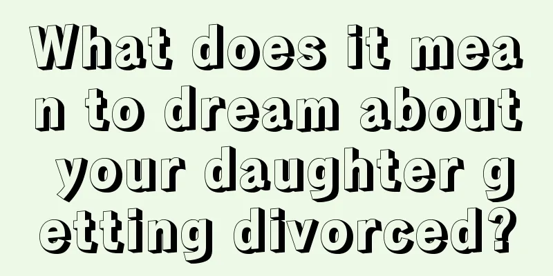 What does it mean to dream about your daughter getting divorced?