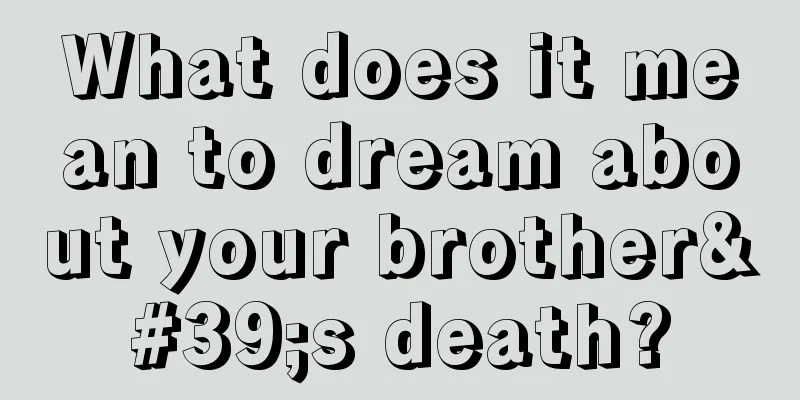 What does it mean to dream about your brother's death?