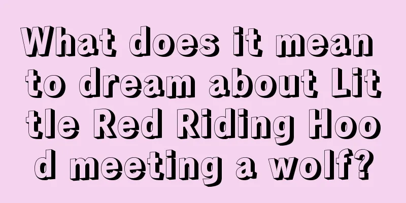 What does it mean to dream about Little Red Riding Hood meeting a wolf?