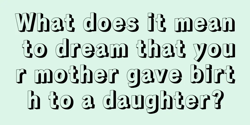 What does it mean to dream that your mother gave birth to a daughter?