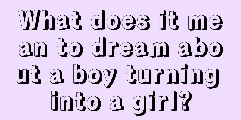 What does it mean to dream about a boy turning into a girl?