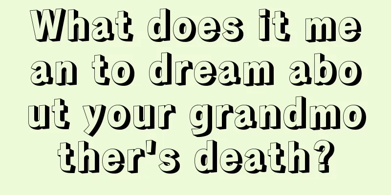 What does it mean to dream about your grandmother's death?