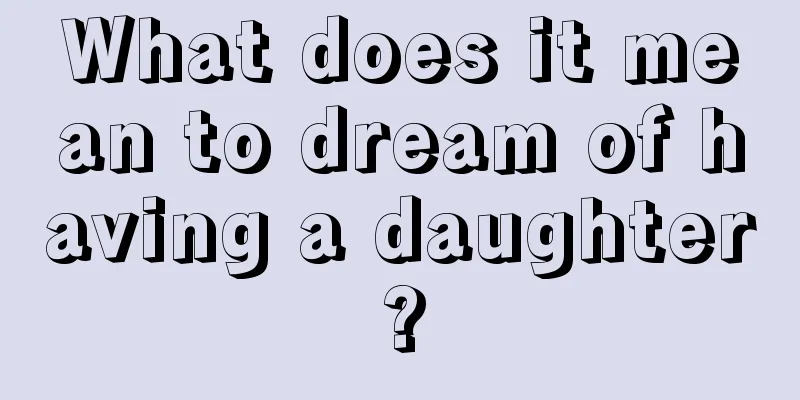 What does it mean to dream of having a daughter?