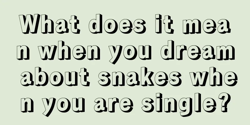 What does it mean when you dream about snakes when you are single?