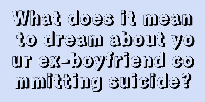 What does it mean to dream about your ex-boyfriend committing suicide?