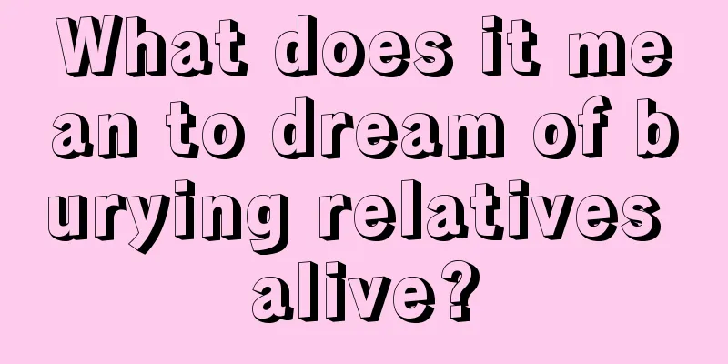 What does it mean to dream of burying relatives alive?