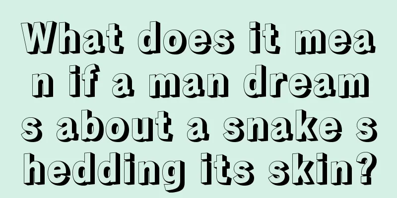 What does it mean if a man dreams about a snake shedding its skin?