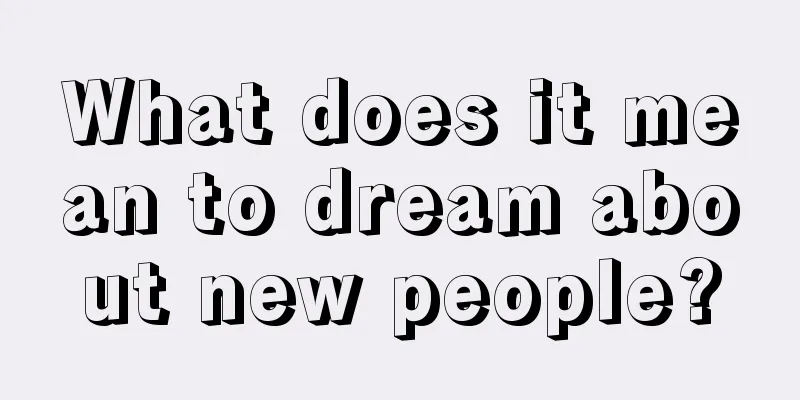 What does it mean to dream about new people?