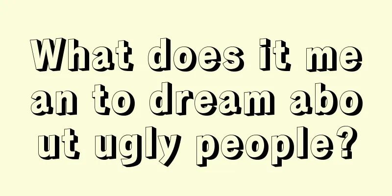 What does it mean to dream about ugly people?