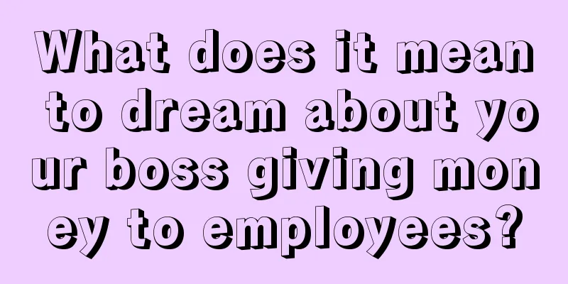 What does it mean to dream about your boss giving money to employees?