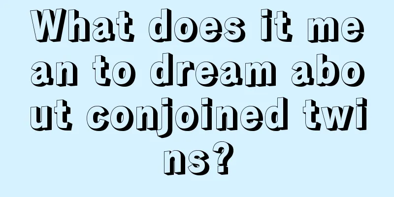 What does it mean to dream about conjoined twins?