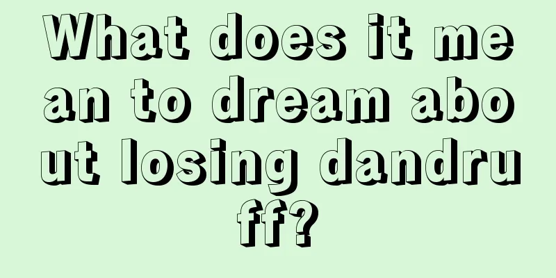 What does it mean to dream about losing dandruff?